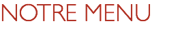 NOTRE MENU 